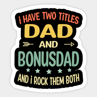 Bonusdad - i have two titles dad and Bonusdad Sticker